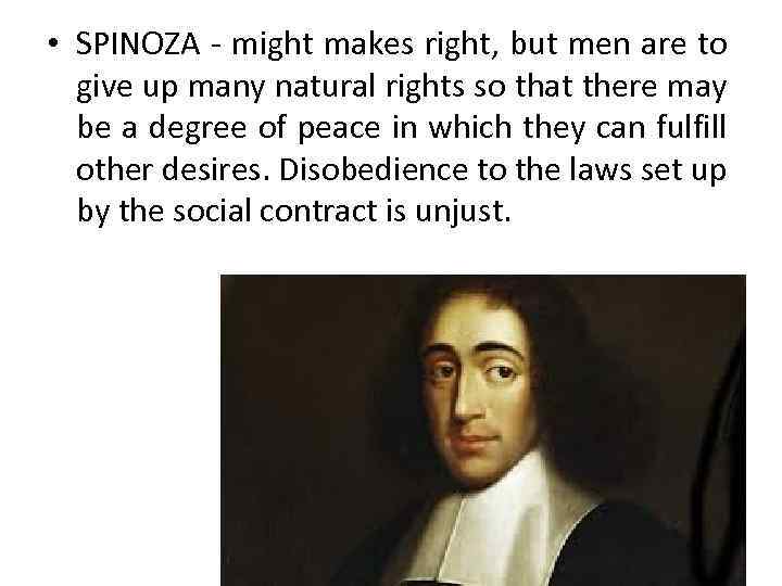  • SPINOZA - might makes right, but men are to give up many