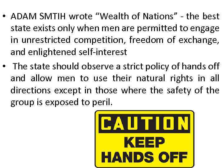  • ADAM SMTIH wrote “Wealth of Nations” - the best state exists only