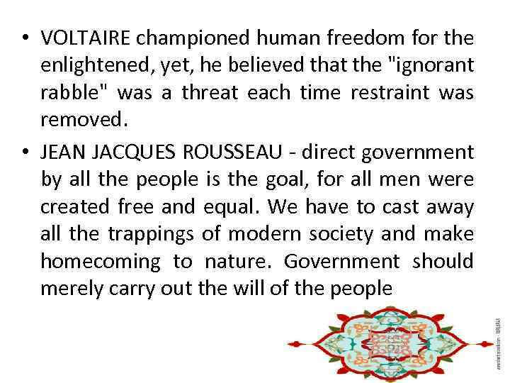  • VOLTAIRE championed human freedom for the enlightened, yet, he believed that the