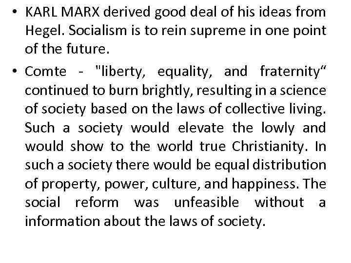  • KARL MARX derived good deal of his ideas from Hegel. Socialism is