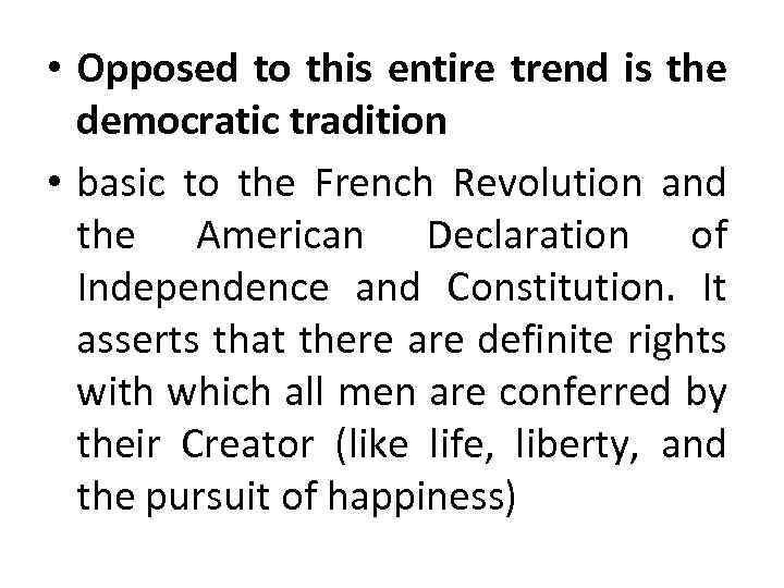  • Opposed to this entire trend is the democratic tradition • basic to