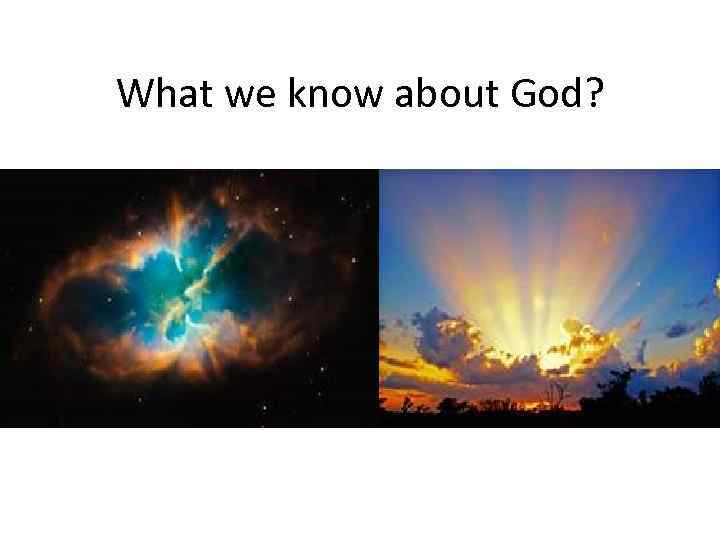 What we know about God? 