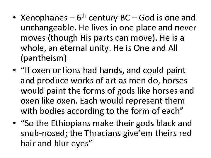  • Xenophanes – 6 th century BC – God is one and unchangeable.
