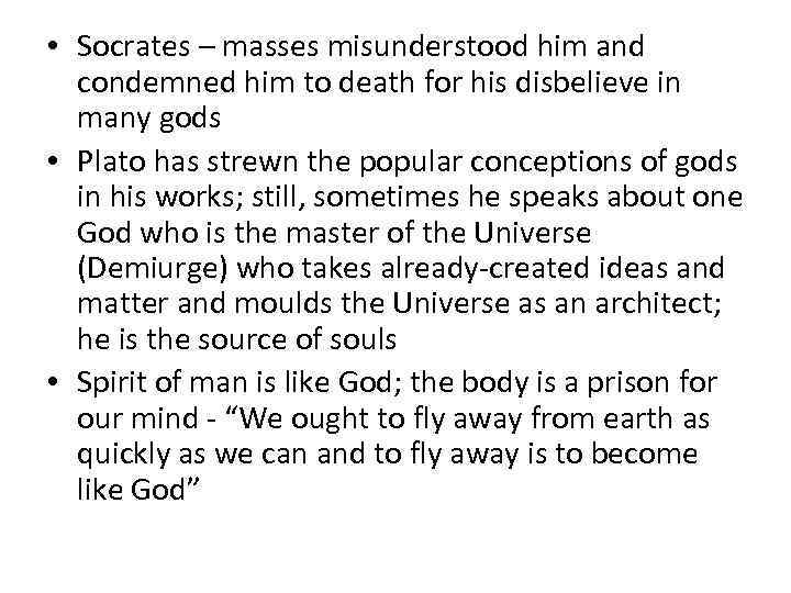  • Socrates – masses misunderstood him and condemned him to death for his