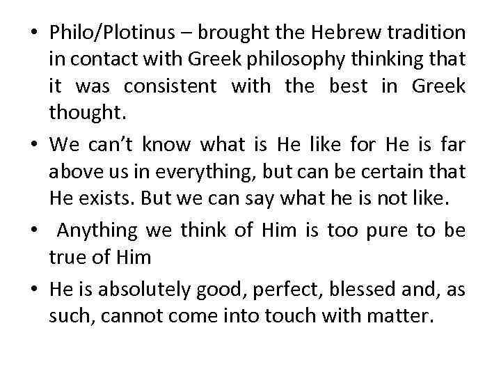  • Philo/Plotinus – brought the Hebrew tradition in contact with Greek philosophy thinking
