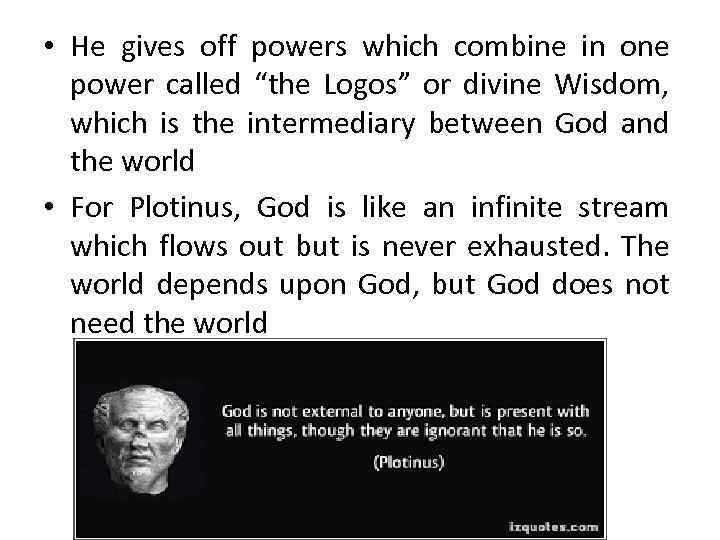  • He gives off powers which combine in one power called “the Logos”