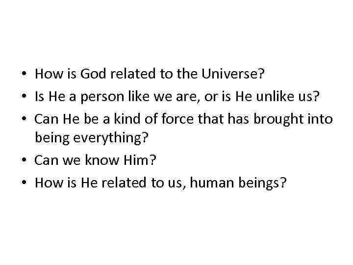  • How is God related to the Universe? • Is He a person