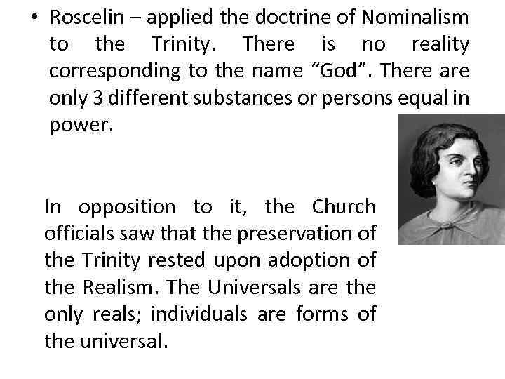  • Roscelin – applied the doctrine of Nominalism to the Trinity. There is