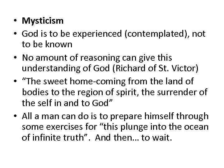  • Mysticism • God is to be experienced (contemplated), not to be known