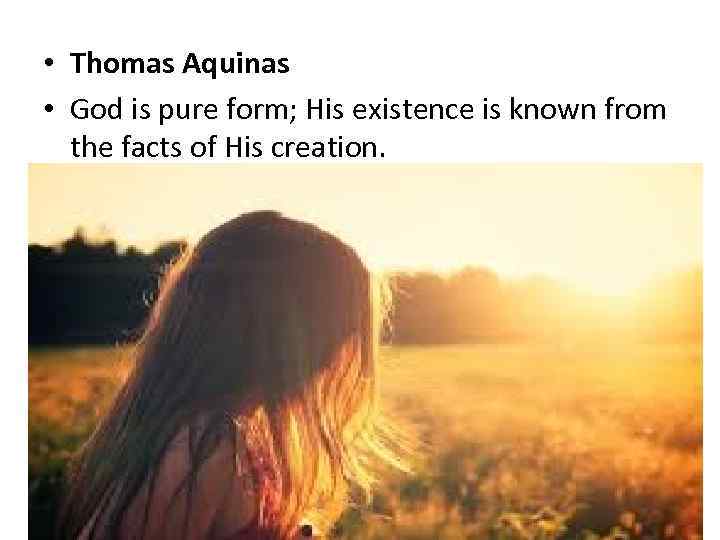  • Thomas Aquinas • God is pure form; His existence is known from