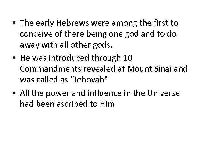  • The early Hebrews were among the first to conceive of there being
