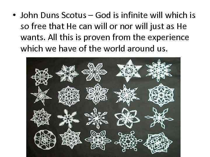  • John Duns Scotus – God is infinite will which is so free