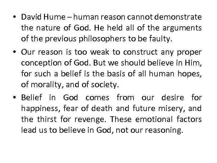  • David Hume – human reason cannot demonstrate the nature of God. He