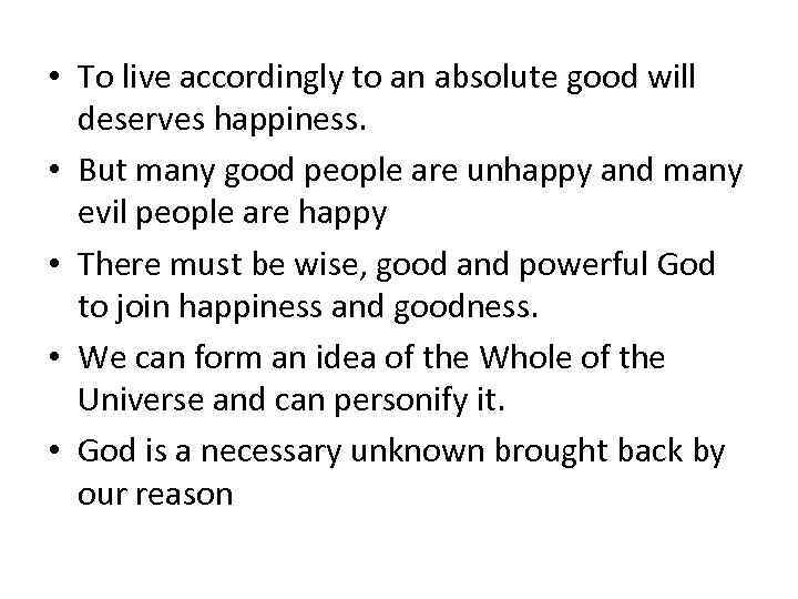  • To live accordingly to an absolute good will deserves happiness. • But