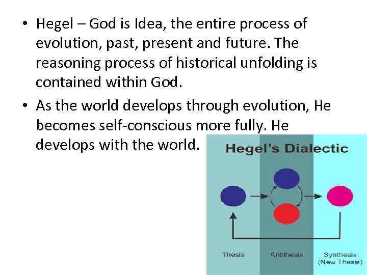  • Hegel – God is Idea, the entire process of evolution, past, present