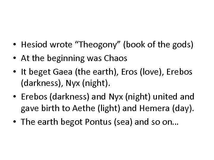  • Hesiod wrote “Theogony” (book of the gods) • At the beginning was