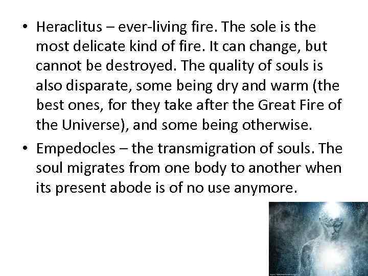  • Heraclitus – ever-living fire. The sole is the most delicate kind of