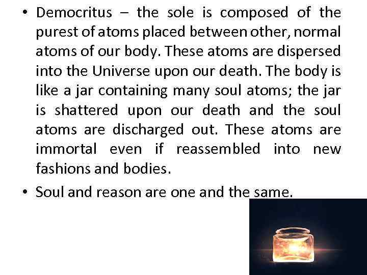  • Democritus – the sole is composed of the purest of atoms placed