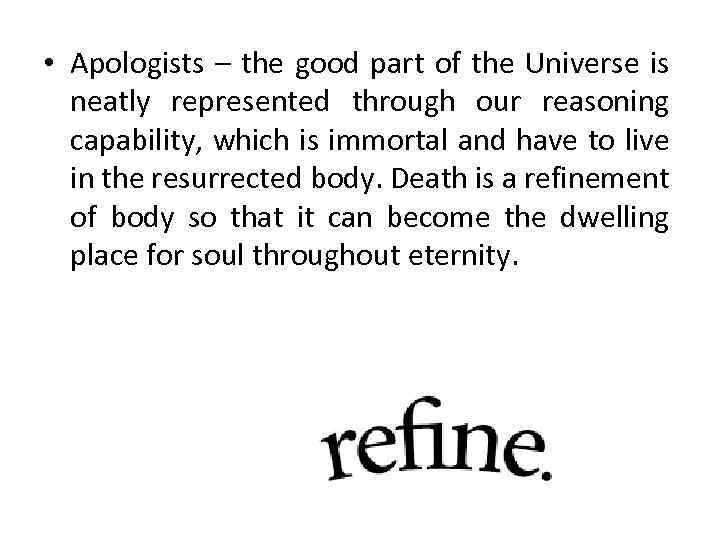  • Apologists – the good part of the Universe is neatly represented through