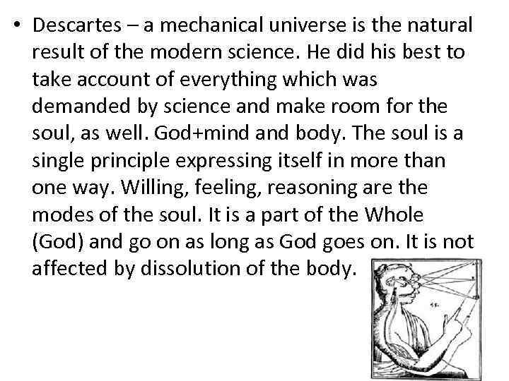  • Descartes – a mechanical universe is the natural result of the modern