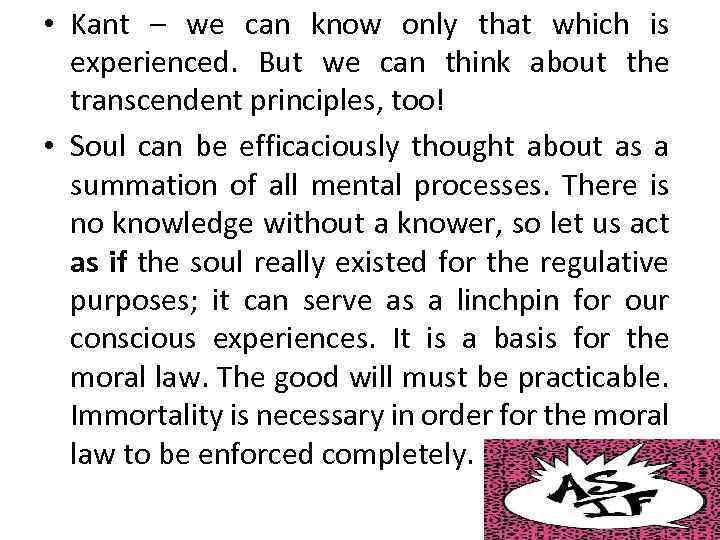  • Kant – we can know only that which is experienced. But we