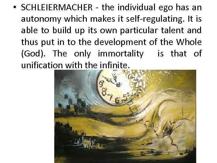  • SCHLEIERMACHER - the individual ego has an autonomy which makes it self-regulating.