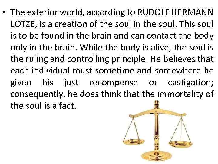  • The exterior world, according to RUDOLF HERMANN LOTZE, is a creation of