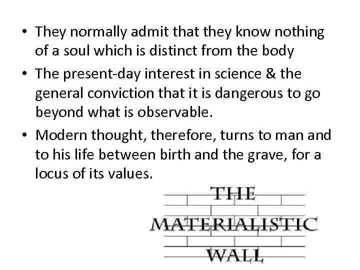  • They normally admit that they know nothing of a soul which is