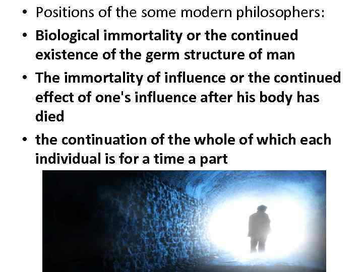 • Positions of the some modern philosophers: • Biological immortality or the continued