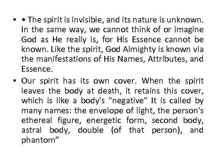  • • The spirit is invisible, and its nature is unknown. In the