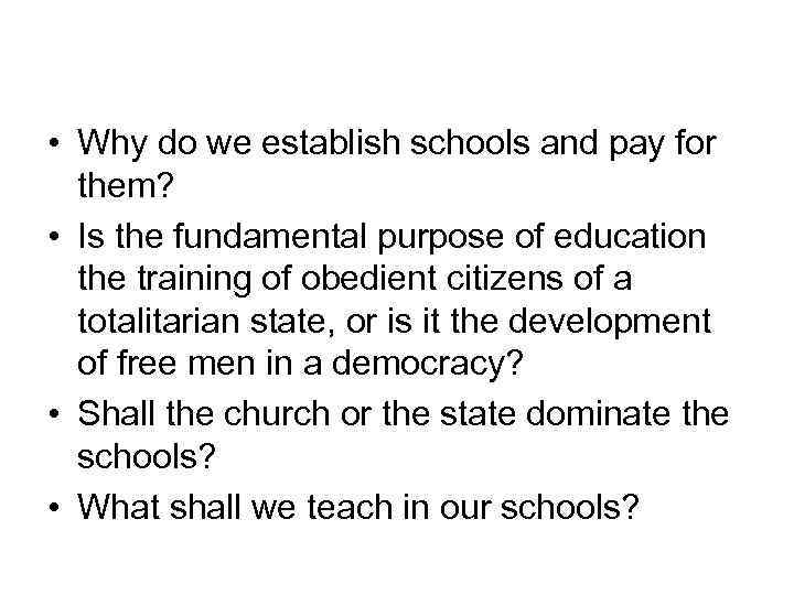  • Why do we establish schools and pay for them? • Is the