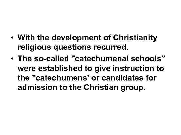  • With the development of Christianity religious questions recurred. • The so-called 