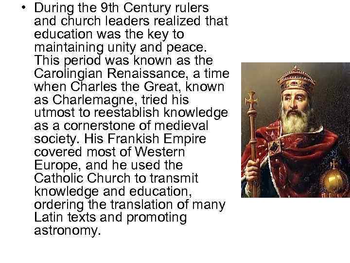  • During the 9 th Century rulers and church leaders realized that education