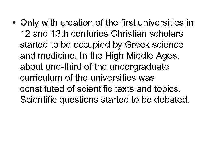  • Only with creation of the first universities in 12 and 13 th