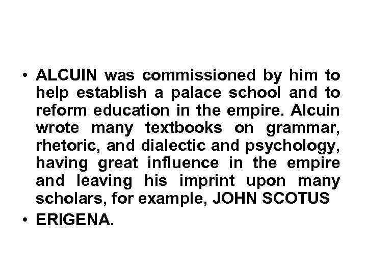  • ALCUIN was commissioned by him to help establish a palace school and