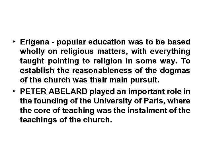  • Erigena - popular education was to be based wholly on religious matters,
