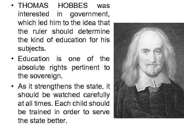  • THOMAS HOBBES was interested in government, which led him to the idea
