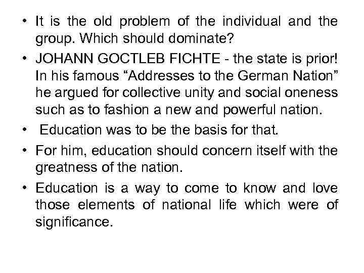  • It is the old problem of the individual and the group. Which