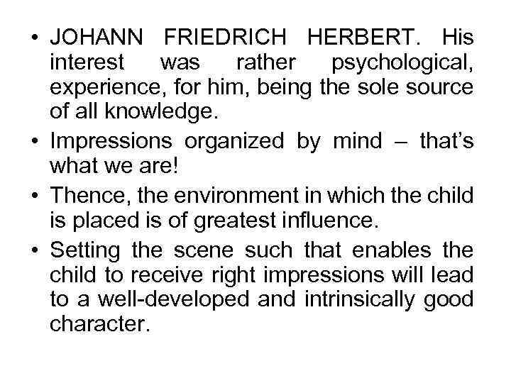  • JOHANN FRIEDRICH HERBERT. His interest was rather psychological, experience, for him, being