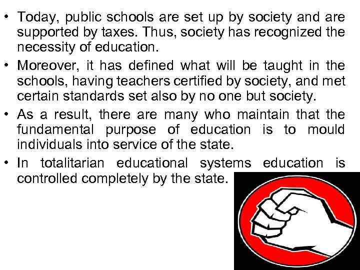  • Today, public schools are set up by society and are supported by