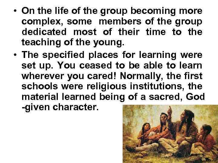  • On the life of the group becoming more complex, some members of