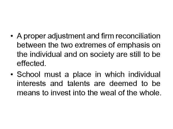  • A proper adjustment and firm reconciliation between the two extremes of emphasis