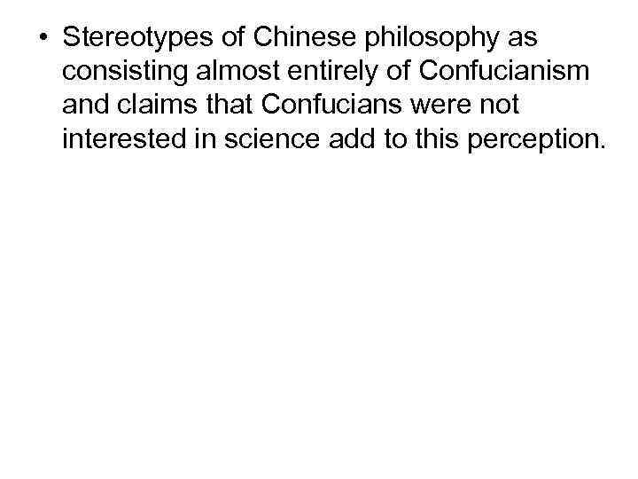  • Stereotypes of Chinese philosophy as consisting almost entirely of Confucianism and claims