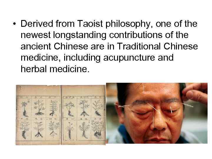  • Derived from Taoist philosophy, one of the newest longstanding contributions of the