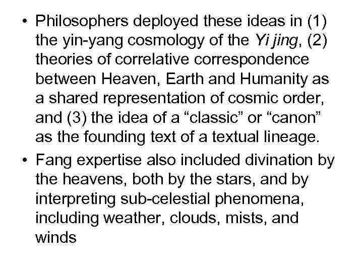  • Philosophers deployed these ideas in (1) the yin-yang cosmology of the Yi