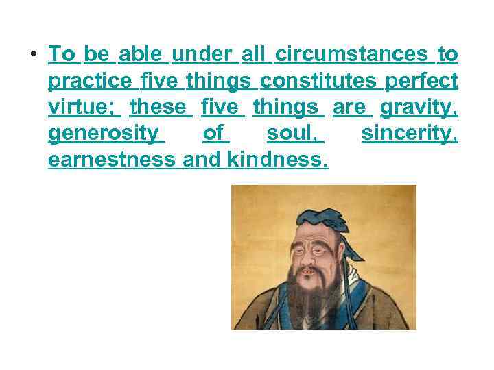  • To be able under all circumstances to practice five things constitutes perfect