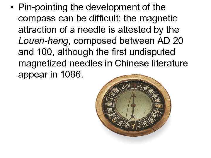  • Pin-pointing the development of the compass can be difficult: the magnetic attraction