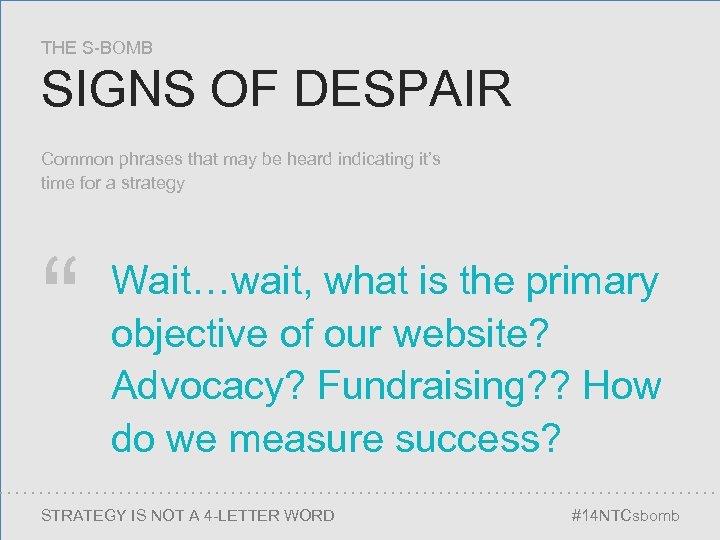 THE S-BOMB SIGNS OF DESPAIR Common phrases that may be heard indicating it’s time