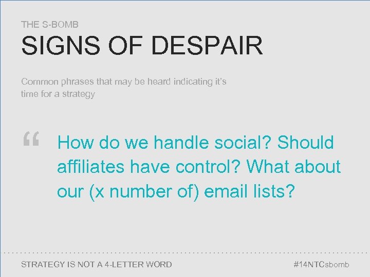 THE S-BOMB SIGNS OF DESPAIR Common phrases that may be heard indicating it’s time