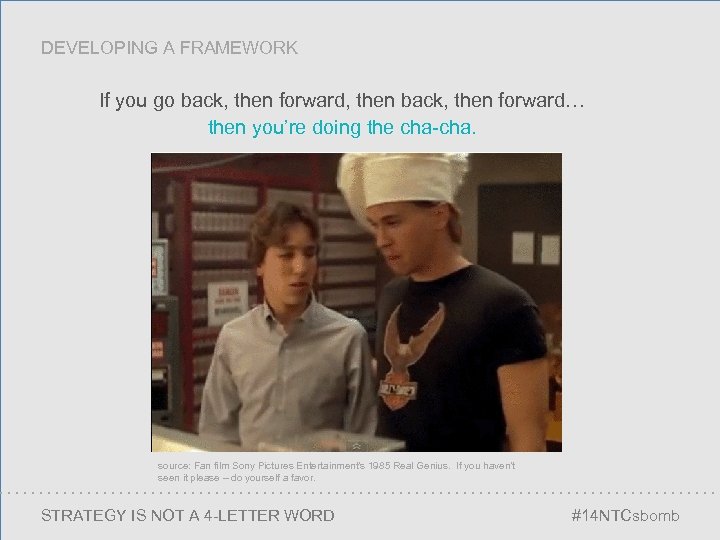 DEVELOPING A FRAMEWORK If you go back, then forward, then back, then forward… then